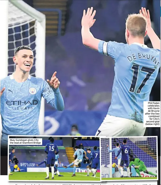  ??  ?? Ilkay Gundogan gives City the lead at Stamford Bridge
Phil Foden celebrates with Kevin de Bruyne after the two combined for City’s second goal (below right)