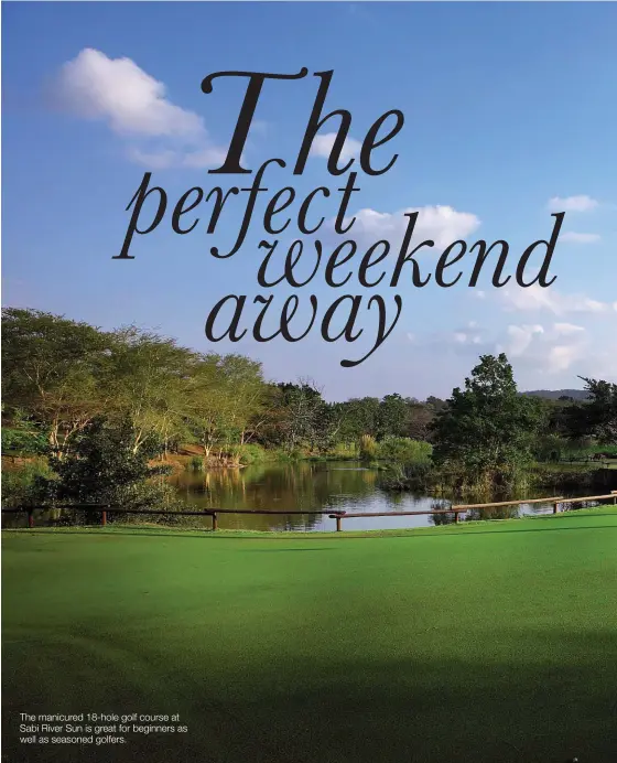  ??  ?? The manicured 18-hole golf course at Sabi River Sun is great for beginners as well as seasoned golfers.