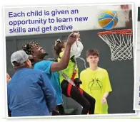  ??  ?? Each child is given an new opportunit­y to learn skills and get active