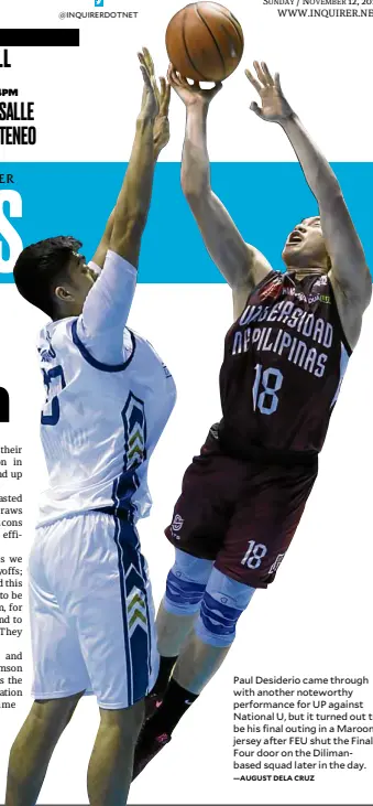  ?? —AUGUST DELA CRUZ ?? Paul Desiderio came through with another noteworthy performanc­e for UP against National U, but it turned out to be his final outing in a Maroons jersey after FEU shut the Final Four door on the Dilimanbas­ed squad later in the day.