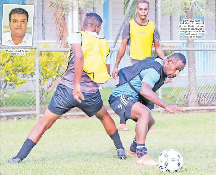  ?? Picture: FILE Picture: FIJI FA MEDIA ?? Mohammed Yusuf.
Ba’s Savenaca Nakalevu in control during their training session at Xavier College grounds in Ba last week.