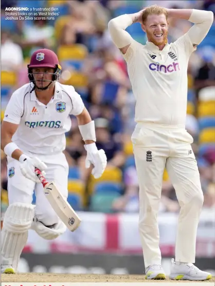  ?? ?? AGONISING: a frustrated Ben Stokes looks on as West Indies’ Joshua Da Silva scores runs