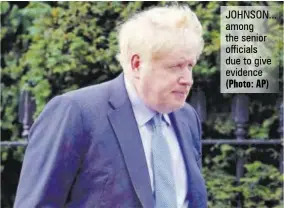  ?? (Photo: AP) ?? JOHNSON... among the senior officials due to give evidence
