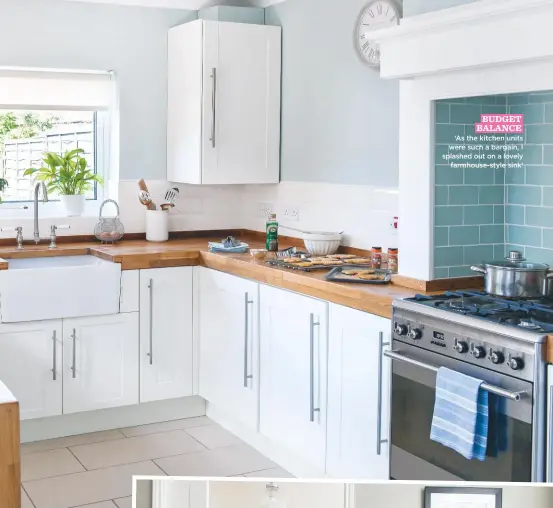  ??  ?? BUDGET BALANCE ‘As the kitchen units were such a bargain, I splashed out on a lovely farmhouse-style sink’