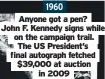  ??  ?? 1960
Anyone got a pen? John F. Kennedy signs while on the campaign trail. The US President’s final autograph fetched $39,000 at auction in 2009