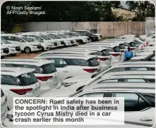  ?? © Noah Seelam/ AFP/Getty Images ?? CONCERN: Road safety has been in the spotlight in India after business tycoon Cyrus Mistry died in a car crash earlier this month