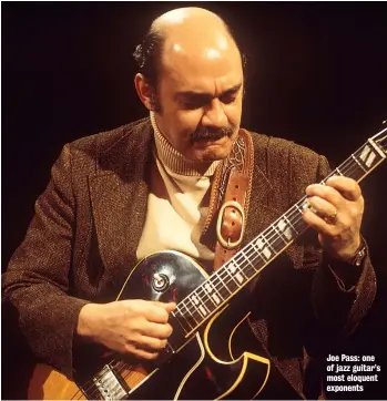  ??  ?? Joe Pass: one of jazz guitar’s most eloquent exponents