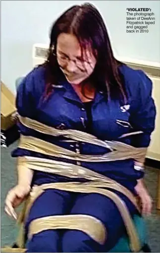  ??  ?? ‘VIOLATED’: The photograph taken of DeeAnn Fitzpatric­k taped and gagged back in 2010