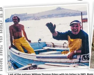 ??  ?? Last of the natives: William Thomas fishes with his father in 1985 1985.5. Right, Mr Thomas in St Ives this week