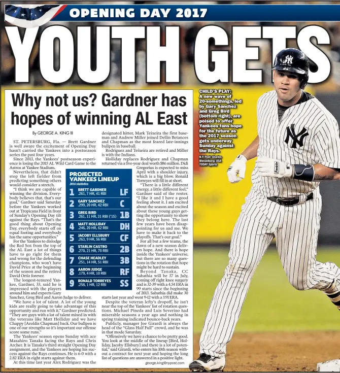  ?? N.Y. Post: Charles Wenzelberg; USA TODAY Sports ?? CHILD’S PLAY: A new wave of 20-somethings, led by Gary Sanchez and Greg Bird (bottom right), are poised to offer Yankees fans hope for the future as the 2017 season gets underway Sunday against the Rays.