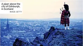  ?? IMAGE: GETTY ?? A piper above the city of Edinburgh, in Scotland