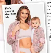  ??  ?? She’s mum to daughter Isla