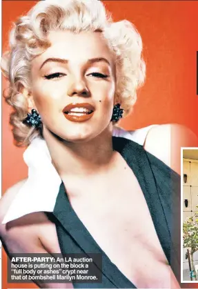  ?? ?? AFTER-PARTY: An LA auction house is putting on the block a “full body or ashes” crypt near that of bombshell Marilyn Monroe.