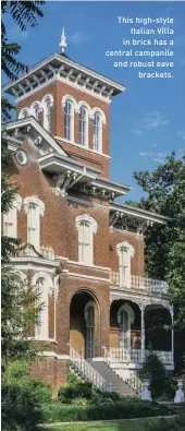  ??  ?? This high-style Italian Villa in brick has a central campanile and robust eave brackets.