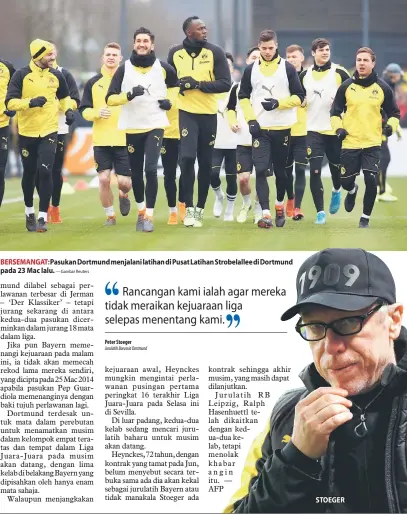  ?? — Gambar Reuters ?? BERSEMANGA­T: Pasukan Dortmund menjalani latihan di Pusat Latihan Strobelall­ee di Dortmund pada 23 Mac lalu. STOEGER