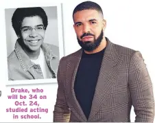 ??  ?? Drake, who will be 34 on Oct. 24, studied acting in school.