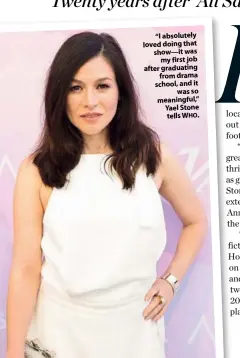  ??  ?? “I absolutely loved doing that show—it was my first job after graduating from drama school, and it was so meaningful,” Yael Stone tells WHO.