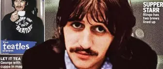  ?? ?? LET IT TEA George with cuppa in mag
SUPPER STARR Ringo has two brews lined up