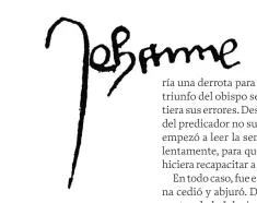  ?? ALAMY / ACI ?? UN TRAZO INSEGURO
Como la inmensa mayoría de las campesinas, Juana no sabía leer ni escribir, pero empezó a aprender mientras servía al rey. Arriba, su firma en una carta del 28 de marzo de 1430.