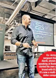  ??  ?? Ex- Army sergeant Daniel Alarik, shown here speaking at Bunker Labs, started his own clothing brand with $1,200. It’s now a multi-million dollar company.