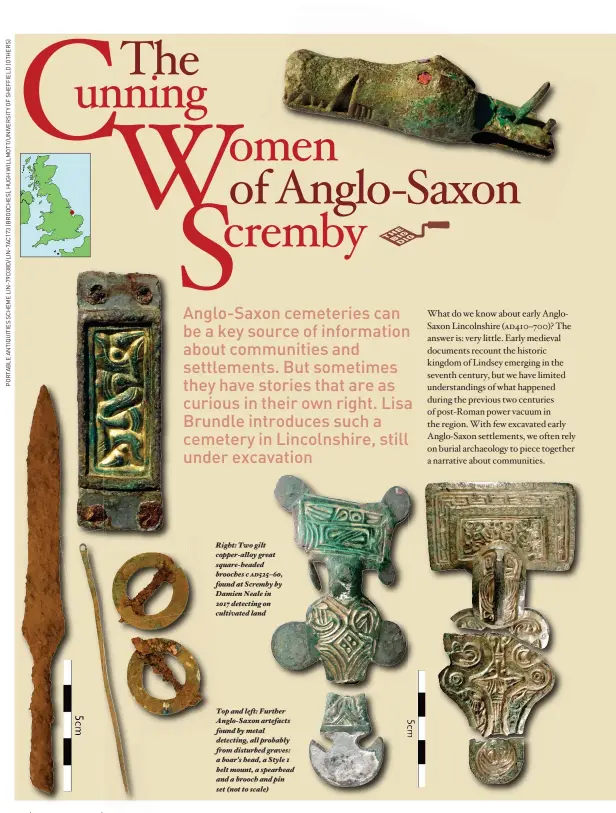  ??  ?? Right: Two gilt copper-alloy great square-headed brooches c ad525– 60, found at Scremby by Damien Neale in 2017 detecting on cultivated land
Top and left: Further Anglo-Saxon Ang artefacts found f by metal detecting, all probably from disturbed graves: a boar's head, a Style 1 belt mount, a spearhead and a brooch and pin set (not to scale)