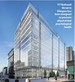  ??  ?? 177 Bothwell
Street in Glasgow has been designed
to promote physical and psychologi­cal
health