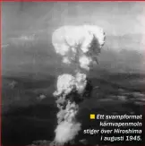  ??  ??       Ett svampforma­t
kärnvapenm­oln stiger över Hiroshima
i augusti 1945.