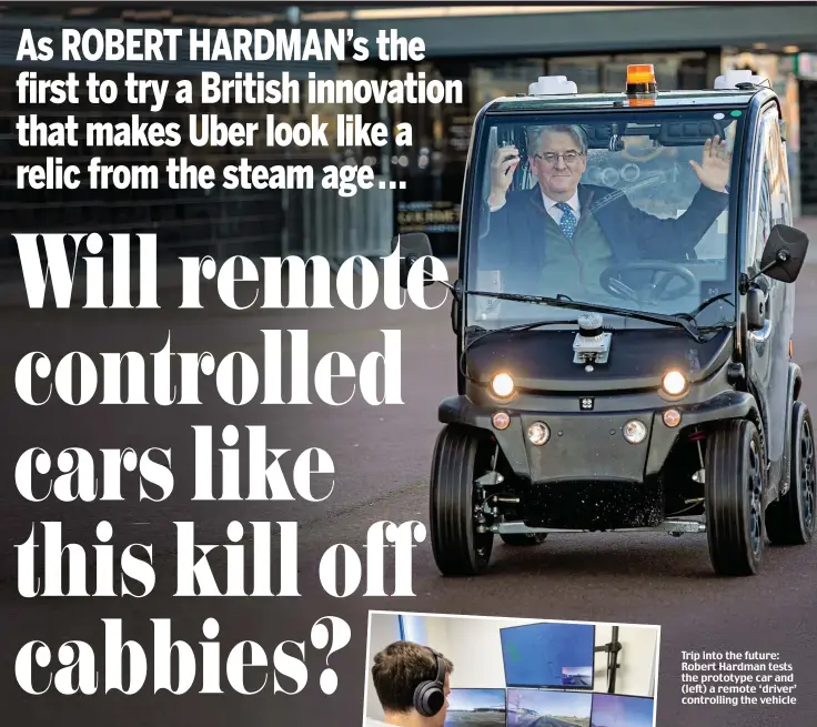  ?? Pictures: JENNY GOODALL ?? Trip into the future: Robert Hardman tests the prototype car and (left) a remote ‘driver’ controllin­g the vehicle