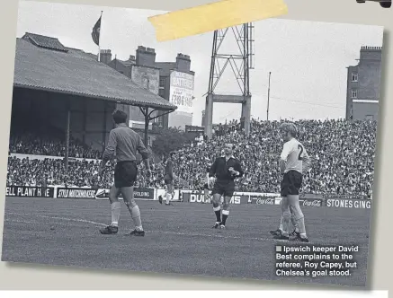  ??  ?? Ipswich keeper David Best complains to the referee, Roy Capey, but Chelsea’s goal stood.