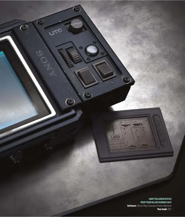  ??  ?? SONY POLAROID DEVICE PROP FROM BLADE RUNNER 2049 Software Zbrush, Maya, Substance Painter, Marmoset Year made 2021