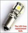  ??  ?? The LED Cree replacemen­t bulb.