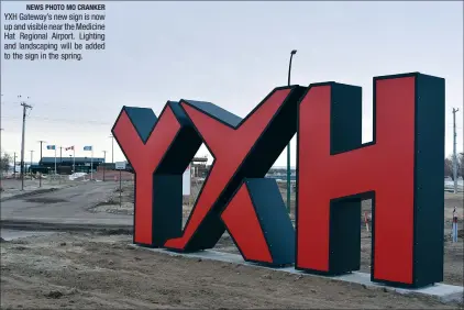  ?? NEWS PHOTO MO CRANKER ?? YXH Gateway’s new sign is now up and visible near the Medicine Hat Regional Airport. Lighting and landscapin­g will be added to the sign in the spring.