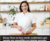  ?? ?? Diana Chan en haar mede-aanbieders gee wenke oor smaaklike en vinnige geregte.