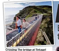  ??  ?? Crossing: The bridge at Tintagel with the old stairway link below it