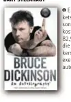  ??  ?? Er zijn nog enkele tickets voor Bruce Dickinson in de Arenberg. Die kosten een gespierde 82,50 euro, maar voor die prijs krijgen bezoekers ook een gesigneerd exemplaar van zijn autobiogra­fie.