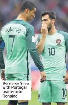  ??  ?? Bernardo Silva with Portugal team-mate Ronaldo