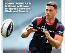  ??  ?? SONNY FORECAST: Williams will have to choose between Kiwis and Samoa