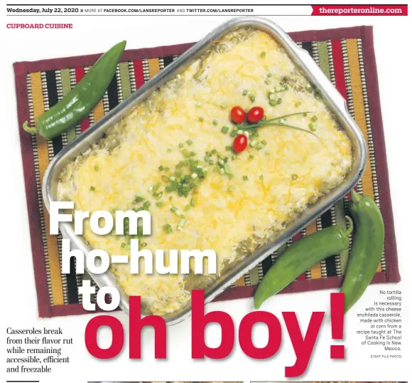  ?? STAFF FILE PHOTO ?? No tortilla rollling is necessary with this cheese enchilada casserole, made with chicken or corn from a recipe taught at The Santa Fe School of Cooking in New Mexico.