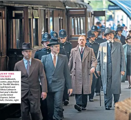  ??  ?? JUST THE TICKETJohn Malkovich, centre, plays Poirot in The ABC Murders; Judi Dench and Olivia Colman in last year’s Murder on the Orient Express, below left; Christie, right