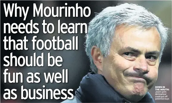 ??  ?? DOWN IN THE MOUTH: Jose’s grim demeanour could put off potential buys