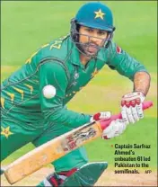  ?? AFP ?? Captain Sarfraz Ahmed’s unbeaten 61 led Pakistan to the semifinals.