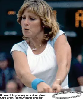  ??  ?? On court: Legendary American player Chris Evert. Right: A tennis bracelet