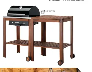  ??  ?? Barbecue 390 $ IKEA