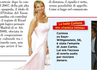  ??  ?? La bella Corinna era «l’amica intima» Corinna zu SaynWittge­nstein, 56, è stata l’amante di Juan Carlos. Lei ora l’accusa di averla usata per riciclare denaro.