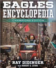  ?? PHOTO PROVIDED ?? “The Eagles Encycloped­ia” by Ray Didinger