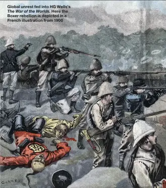  ??  ?? Global unrest fed into HG Wells’s The War of the Worlds. Here the Boxer rebellion is depicted in a French illustrati­on from 1900