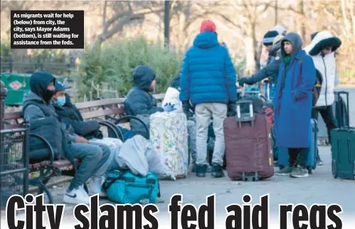  ?? ?? As migrants wait for help (below) from city, the city, says Mayor Adams (bottom), is still waiting for assistance from the feds.