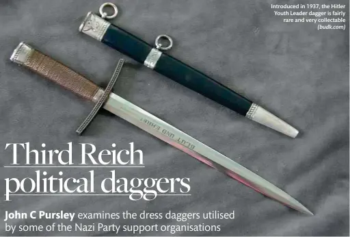  ?? ?? Introduced in 1937, the Hitler Youth Leader dagger is fairly rare and very collectabl­e