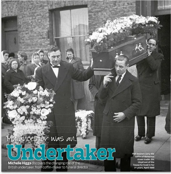  ??  ?? Pall-bearers carry the coffin of Battersea street trader Jim Lloyd out of the house he lived in for 31 years, April 1949
