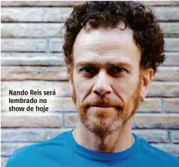  ?? Divulgação ?? Nando Reis será lembrado no show de hoje